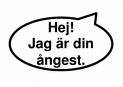 Hej! jag är din ångest , ska jag försvinna ur ditt liv så tryck ja :D :/