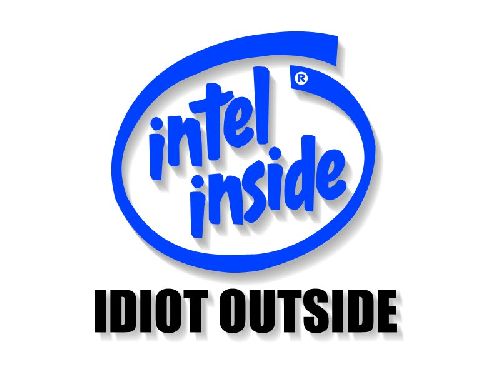 intel inside
idiot outside :P
