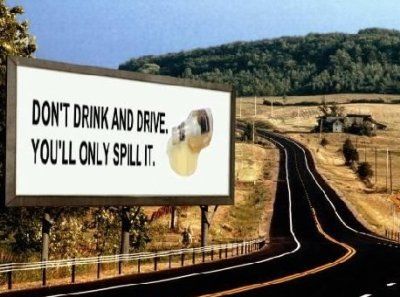 don´t drink and drive you will only spill