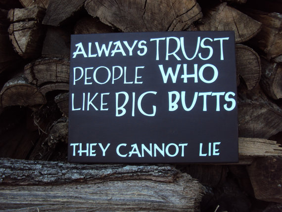 I like big butts