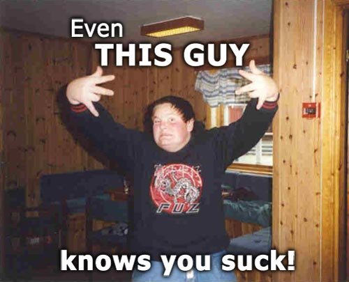 You suck!