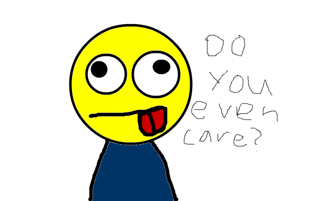 Do you even care?