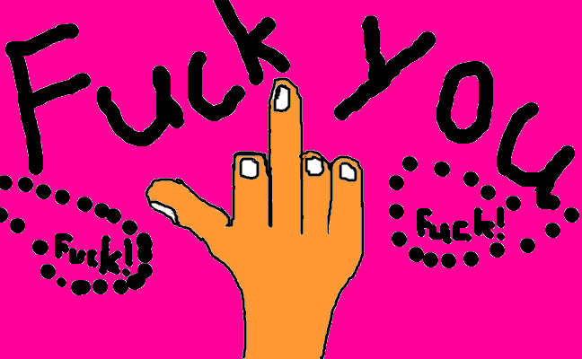Fuck you !