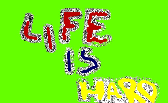 Life Is Hard