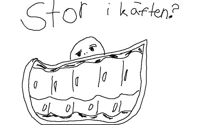 stor i käften?