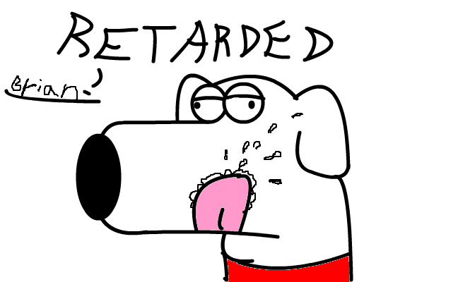 Retarded Brian!!!