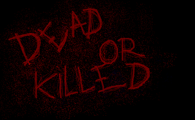 Dead or killed