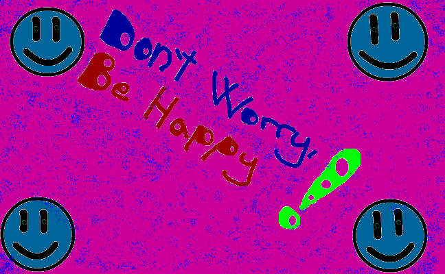 Dont worry, be happy