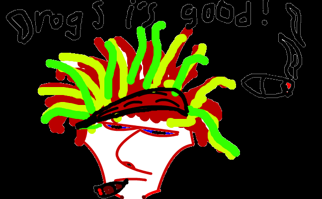 drogs i´s good!
