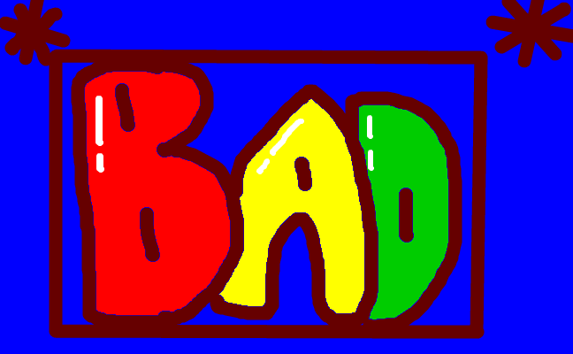 Bad*