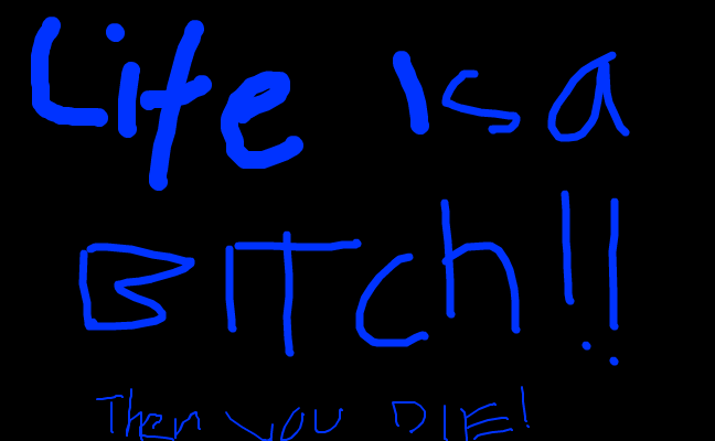 life is a bitch,