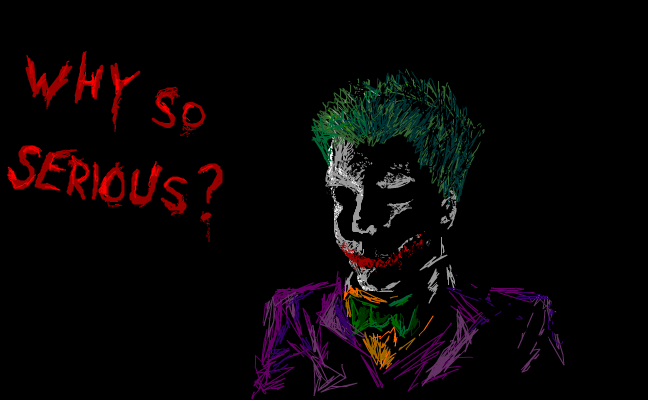 Why So Serious?
