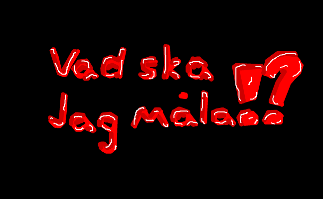 Vad ska jag måla? :)