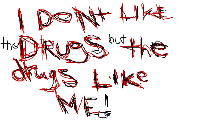 the drugs likes me