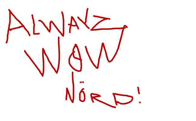 Alwayz WoW NöRd!