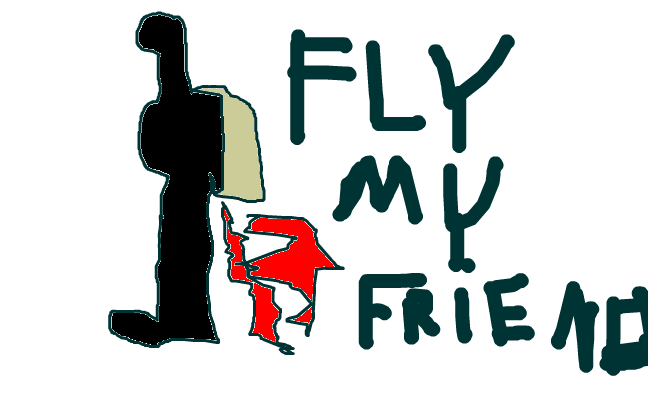 fly my friend
