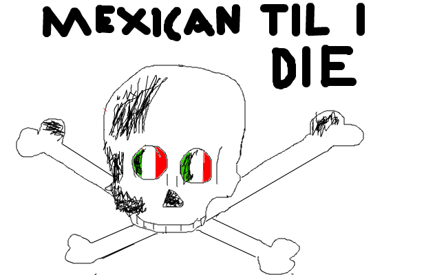 MEXICAN TIL I DIE