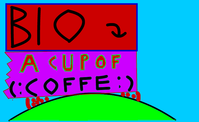 bio coffe =) $$$$$$$